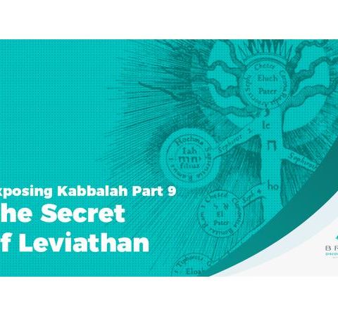 Exposing Kabbalah Part 9 – The Secret of Leviathan