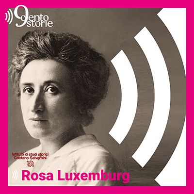E1 -  Rosa Luxemburg, la rivoluzionaria, la teorica, la donna