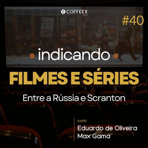 40 - Entre a Rússia e Scranton (indicando Filmes e Séries)