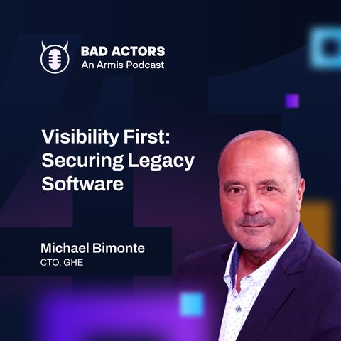 E41: Visibility First: Securing Legacy Software with Michael Bimonte