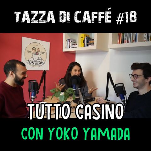 Tutto Casino con Yoko Yamada | Tazza di Caffè #18