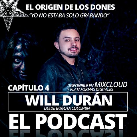 Will Duran El Podcast Cap 04- Origen de los dones espirituales Parte 01 - Yo no estaba solo en el estudio 04