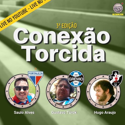 Conexão Torcida #03 Fortaleza, Grêmio e Vasco