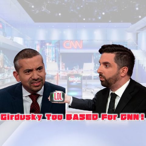 Girdusky Too BASED for CNN! Sweet Bowser Inc?!