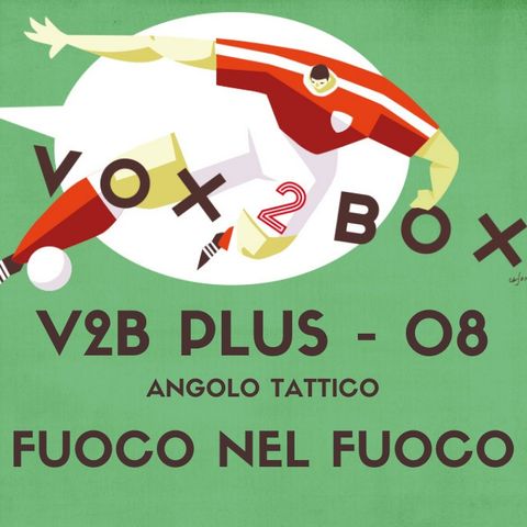 Vox2Box PLUS (08) - Angolo Tattico: Fuoco Nel Fuoco