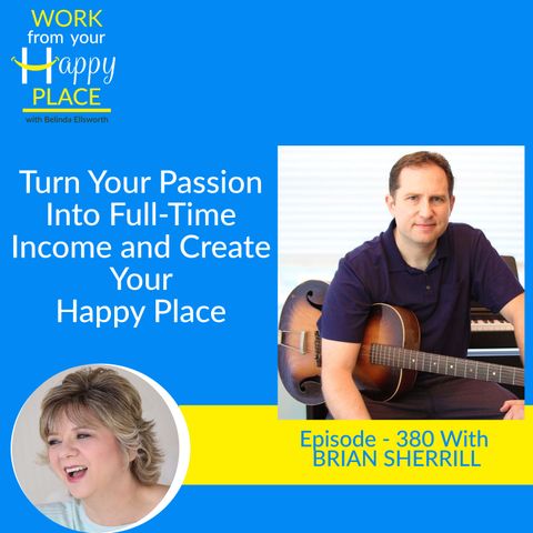 Turn Your Passion Into Full-Time Income and Create Your Happy Place with Brian Sherrill