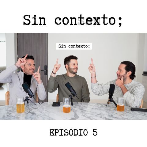 Sin Contexto; Episodio 05