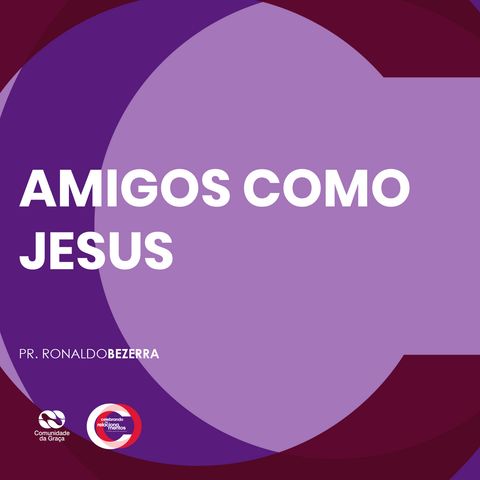 AMIGOS COMO JESUS // pr. Ronaldo Bezerra