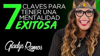 7 Claves para Tener una Mente Exitosa con Gladys Ramos