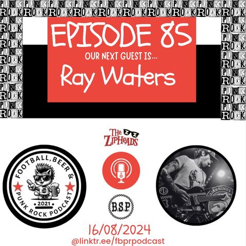 Episode 85 with Ray Waters (The Zipheads/Bar Stool Preachers)