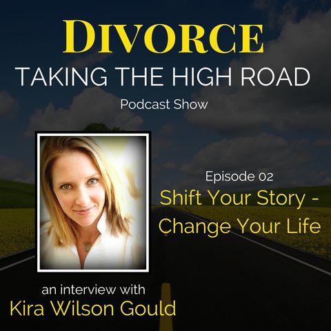 Shift Your Story - Change Your Life | Episode 02 | Kira Wilson Gould