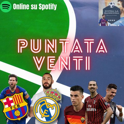 Puntata Venti: il Clasico Real Madrid-Barcellona e il punto sulla corsa Champions italiana