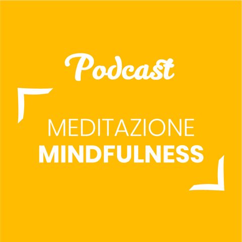 #72 - Meditazione mindfulness | Buongiorno Felicità!