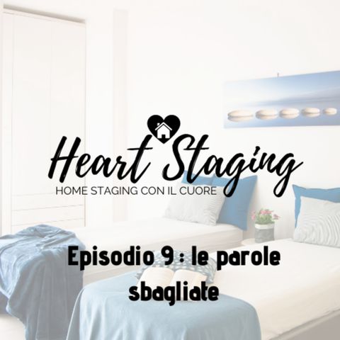 Heart Staging, il podcast sull'home staging. Episodio 9: le parole sbagliate