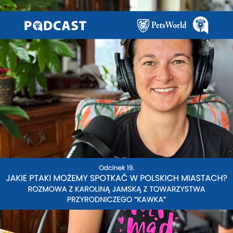 19. Jakie ptaki możemy spotkać w polskich miastach? Rozmowa z Karoliną Jamską z Towarzystwa Przyrodniczego "Kawka" (część 2.)