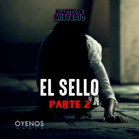 EP.338: El sello. Parte 2