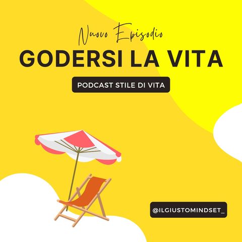 Podcast Stile di Vita: "Godersi la vita"