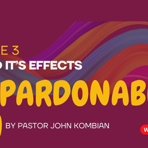 Episode 3- SIN AND IT’S EFFECTS(unpardonable sin)