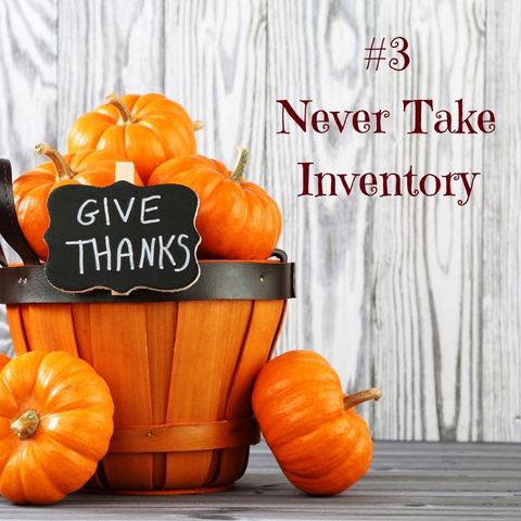 The 12 No-no's of Thanksgiving Part 3   Never Take Inventory