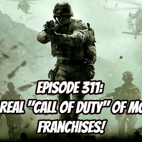 Episode 311: The Real "Call of Duty" of Movie Franchises!