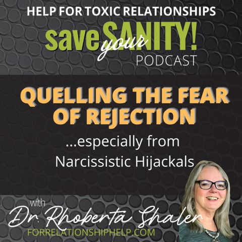 QUELLING THE FEAR OF REJECTION...especially from narcissistic hijackals!