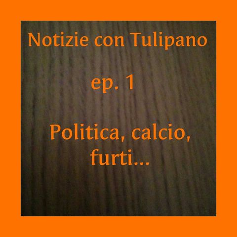 Notizie Con Tulipano- Ep. 1