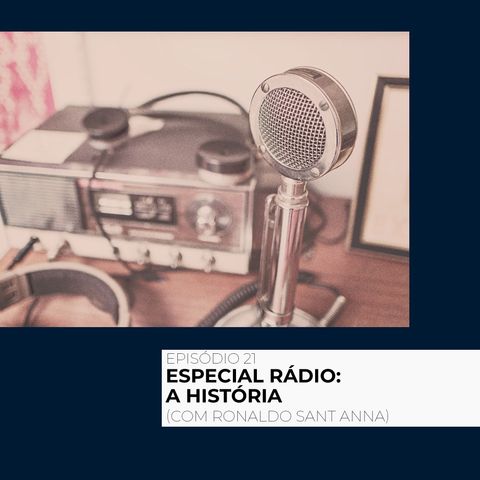 21 - Especial Rádio: a história #1