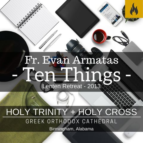 Ten Things Every Orthodox Christian Must Know - Fr. Evan Armatas - 2013