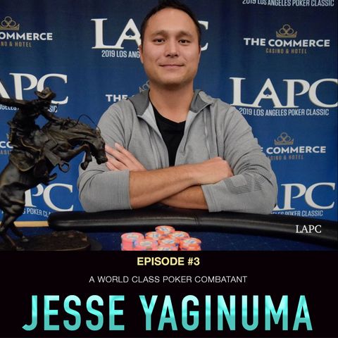 #3 Jesse Yaginuma: A World Class Poker Combatant