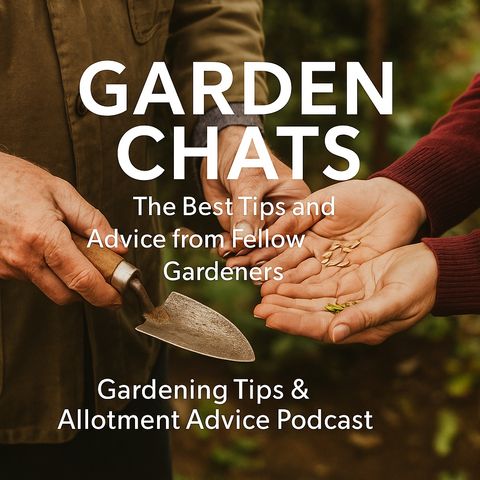 🎧 Garden Chats: The Best Tips and Advice from Fellow Gardeners | Gardening Tips & Allotment Advice Podcast