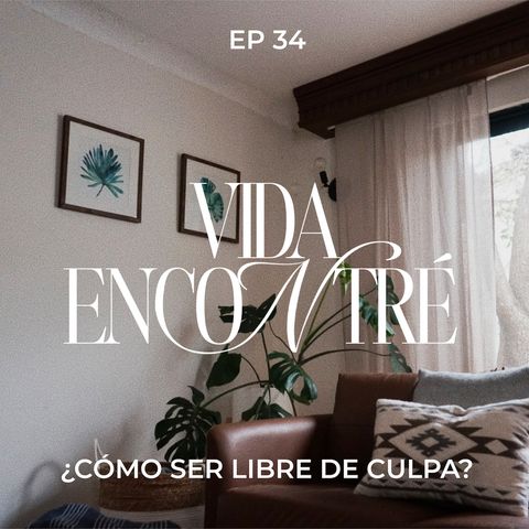 Ep.34  ¿Cómo ser libre de culpa? - Majo y Dan - Vida Encontré