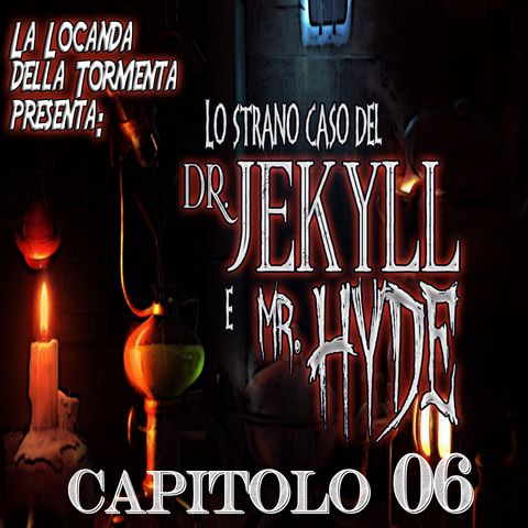 Lo strano caso del Dott. Jekyll e Mr. Hyde - Capitolo 06