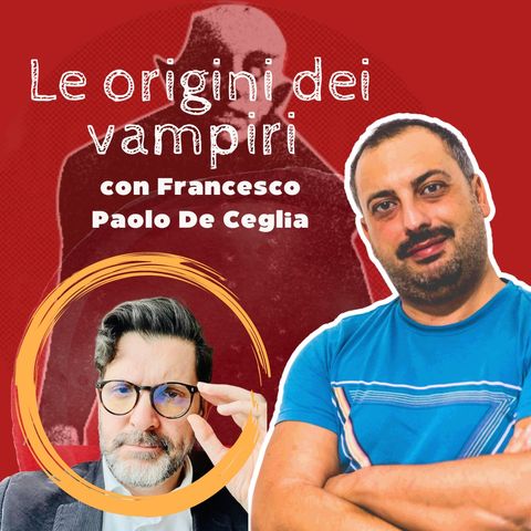 #3 Le origini dei vampiri (con Francesco Paolo De Ceglia)