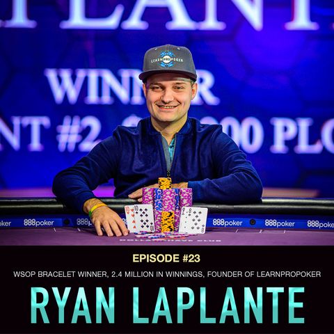 #23 Ryan LaPlante: WSOP Bracelet Winner, $2.4 Million in Winnings, Founder of LearnProPoker