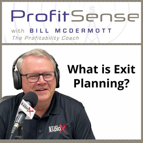 What is Exit Planning?, with Bill McDermott, Host of ProfitSense