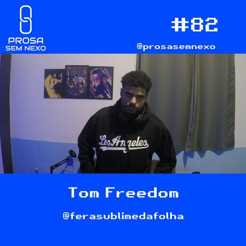Tom Freedom - Prosa Sem Nexo Podcast #82