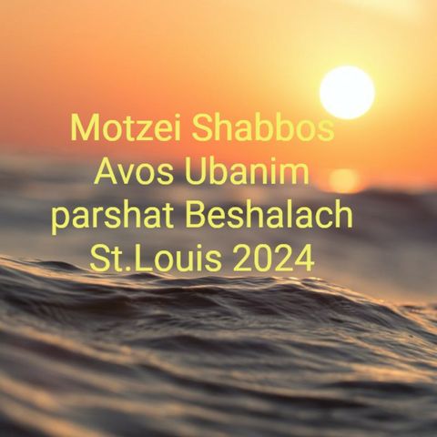 Parshas Beshalach Motzei Shabbos Avos Ubanim 2024 St.Louis