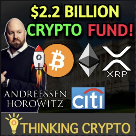 US Crypto Regulations Progress - Andreessen Horowitz $2.2B Crypto Fund - Citigroup Digital Asset Division
