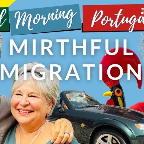 Mindful & Mirthful Migration on Good Morning Portugal! with Bob, Viv & The Old Guy