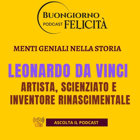 #1422 - Leonardo da Vinci - Artista, scienziato e inventore rinascimentale | Buongiorno Felicità
