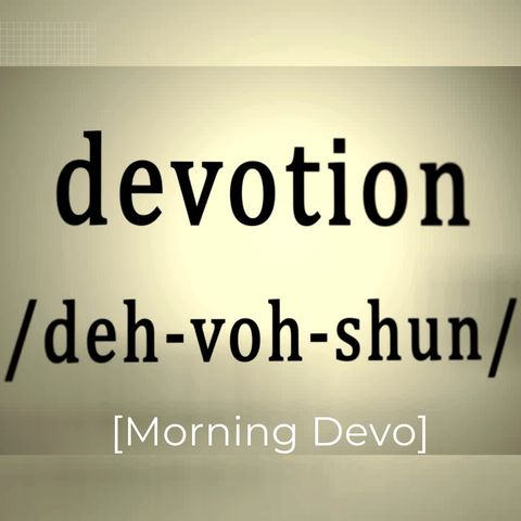Devotion [Morning Devo]