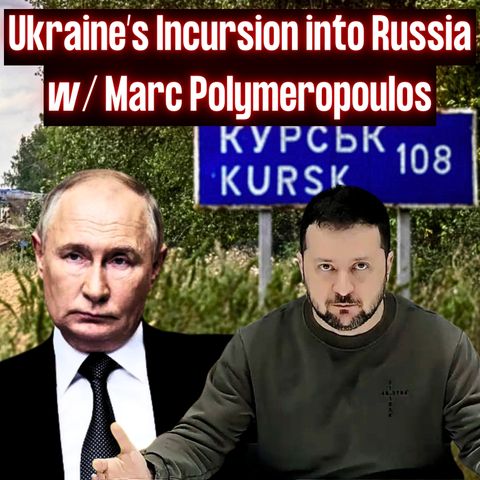 Inside the Ukrainian Incursion In Kursk Russia w/ Marc Polymeropoulos | EYES ON | Ep. 36