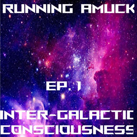 EP.1 Inter-Galactic Consciousness