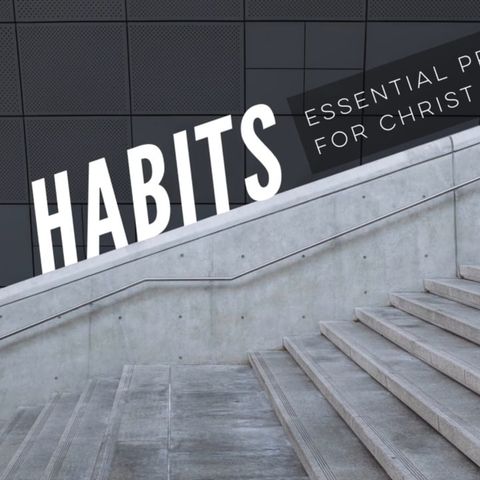 Holy Habits Sermon Series Part I