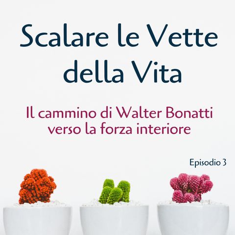 Scalare le Vette della Vita: Il Cammino di Walter Bonatti verso la Forza Interiore - Ep. 3