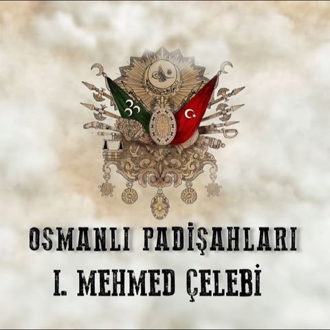 1. Mehmed Çelebi - Osmanlı Padişahları 7. Bölüm