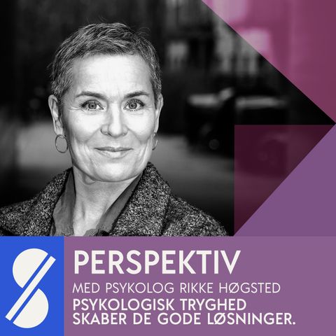 Psykologisk tryghed skaber de gode løsninger. Med psykolog Rikke Høgsted  (2/3)