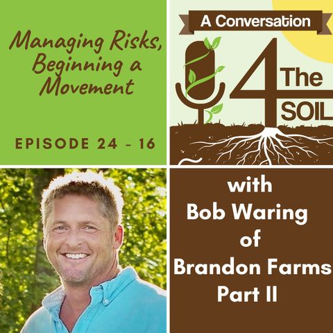 Episode 24 - 16: Managing Risks, Beginning a Movement with Robert Waring of Brandon Farms Part II