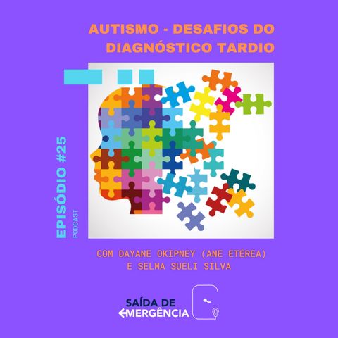 #25 - Autismo - Desafios do diagnóstico tardio - Com Dayane Okipney (Ane Etérea) e Selma Sueli Silva