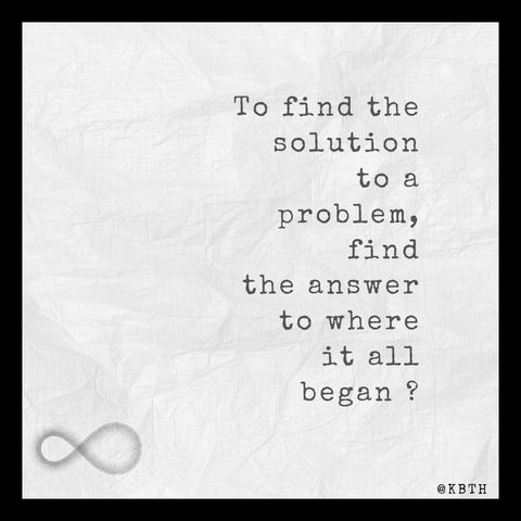 To find the solution to a problem, find the answer to where it all began ?.mp3